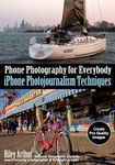 Phone Photography for Everybody: iPhone Photojournalism Techniques