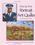 Step by Step Portrait Art Quilts: Learn to Create Realistic Portrait and Pictorial Quilts