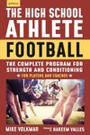 The High School Athlete: Football: The Complete Program for Strength and Conditioning - For Players and Coaches