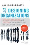 Designing Organizations: Strategy, Structure, and Process at the Business Unit and Enterprise Levels