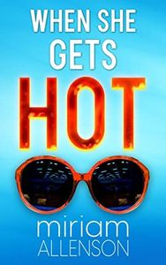 When She Gets Hot: A Feisty Women's Fiction Novel (A Feisty Woman's Fiction Novel (Tootsie Goldberg) Book 1)