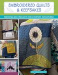 Embroidered Quilts & Keepsakes: Personalized Projects for Everyday Adventures