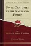 Seven Centuries in the Kneeland Family (Classic Reprint)