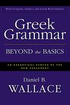 Greek Grammar Beyond the Basics: An Exegetical Syntax of the New Testament