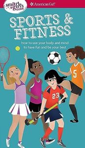 A Smart Girl's Guide: Sports & Fitness: How to Use Your Body and Mind to Play and Feel Your Best