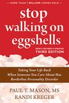 Stop Walking on Eggshells: Taking Your Life Back When Someone You Care About Has Borderline Personality Disorder