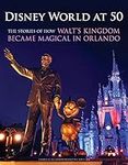 Disney World at 50: The Stories of 