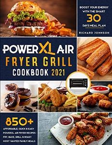 PowerXL Air Fryer Grill Cookbook 2021: 850+ Affordable, Quick & Easy PowerXL Air Fryer Recipes | Fry, Bake, Grill & Roast Most Wanted Family ... Your Energy with the Smart 30 Days Meal Plan
