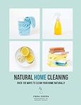 Natural Home Cleaning: Over 100 Ways to Clean Your Home Naturally