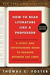 How to Read Literature Like a Professor Revised: A Lively and Entertaining Guide to Reading Between the Lines