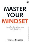 Master Your Mindset: How To Get What You Truly Deserve