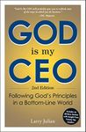 God is My CEO: Following God's Principles in a Bottom-Line World