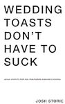 Wedding Toasts Don't Have To Suck.: