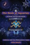 The Book of Aquarius: Alchemy and the Philosophers' Stone: Alchemy Secrets Revealed