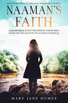 Naaman's Faith: An 8-Day Bible Study Devotional for Women Based on the Account of Naaman (2Kings 5) (The Faith Series Devotionals for Women)