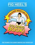 Fig Heel's Unreleased Wrestling Figure Coloring Book, Vol. 1