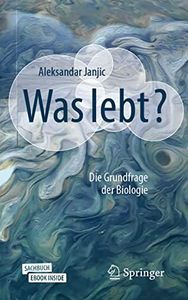 Was lebt?: Die Grundfrage der Biologie