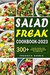 Salad Freak Cookbook 2023: 300+ Col