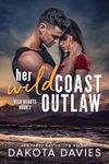 Her Wild Coast Outlaw: A Small Town Military Romance (Wild Hearts Book 1)