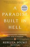 A Paradise Built in Hell: The Extraordinary Communities That Arise in Disaster