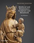 The Wyvern Collection: Medieval and Renaissance Sculpture and Metalwork