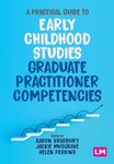 A Practical Guide to Early Childhood Studies Graduate Practitioner Competencies