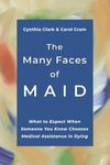 The Many Faces of MAID: What to Expect When Someone You Know Chooses Medical Assistance in Dying