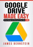 Google Drive Made Easy: Online Storage and Sharing the Easy Way (Productivity Apps Made Easy Book 12)