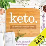 Keto: The Complete Guide to Success on the Ketogenic Diet, Including Simplified Science and No-Cook Meal Plans