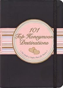 101 Top Honeymoon Destinations: The Guide to Perfect Places for Passion (Little Black Books)