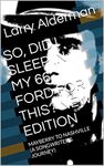 SO, DID I SLEEP IN MY 66 FORD FOR THIS? NEW EDITION: MAYBERRY TO NASHVILLE (A SONGWRITER'S JOURNEY)