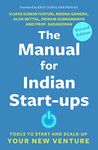 Manual For Indian Start-Ups, The: Tools to Start and Scale-up Your New Venture