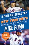 If These Walls Could Talk: New York Mets: Stories From the New York Mets Dugout, Locker Room, and Press Box