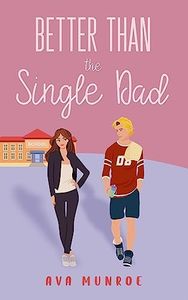 Better Than the Single Dad: A Small Town Single Dad Romance (Better Than Josh Everton Club Book 1)