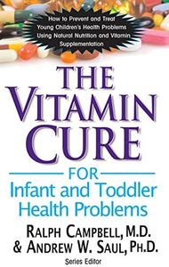 Vitamin Cure for Infant and Toddler Health Problems: How to Prevent and Treat Young Children's Health Problems Using Nutrition and Vitamin Supplementation