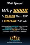 Why 1000X is EASIER than 10X & SIMPLER than 2X?: Master the 3Ms: MAXIMI$ your Potential, MULTIPLY your Gifts, and Build MOMENTUM to FLIP Your Life to ... (1000x for the Kingdom! 1000x Revolution!)