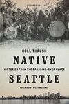 Native Seattle: Histories from the Crossing-Over Place (Weyerhaeuser Environmental Books)