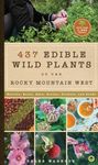 437 Edible Wild Plants of the Rocky Mountain West