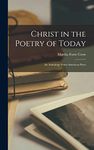 Christ in the Poetry of Today: An Anthology From American Poets