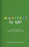 Manifest for Kids: Four steps to being the best you