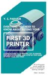 Everything You Need to Know About Buying Your First 3D Printer: A concise guide to 3D Printing, key 3D printer features to consider, and a step-by-step guide to start your first print
