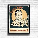 This Guy Needs Alcohol, Funny Quote Framed Wall Art Print, Retro Vintage Framed Sign, Alcohol Quote Posters with A3 / A4 Frame (Black, A4)