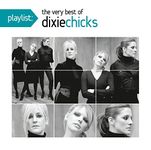 Playlist: The Very Best Of The Dixie Chicks