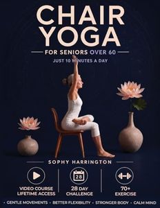 Chair Yoga for Seniors Over 60: The Complete Workout Book with 70+ Easy Exercises Video Workouts & 28 Day Exercise Challenge for Weight Loss & Staying Fit at Home | Printable Chart & Poster Included