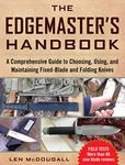 The Edgemaster's Handbook: A Comprehensive Guide to Choosing, Using, and Maintaining Fixed-Blade and Folding Knives