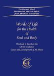 Words of Life for the Health of Soul and Body: This book is based on the Christ-revelation "Cause and Development of All Illness"