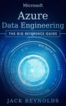 Microsoft Azure Data Engineering: Your Complete Reference on Azure Cloud Data Engineering, Data Integration, Storage, and Azure PaaS Components (The Data Engineering Series)