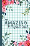 One Amazing Volleyball Coach: Notebook Journal For Volleyball Coaches | Cute Pink Floral | Volleyball Coach Gifts For Women