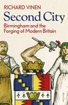 Second City: Birmingham and the Forging of Modern Britain