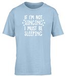 Hippowarehouse If I'm not Singing I Must be Sleeping Kids Children's Short Sleeve t-Shirt Light Blue